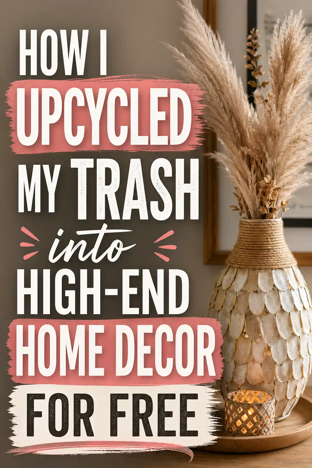 How I Upcycled My Trash into High-End Home Decor for Free